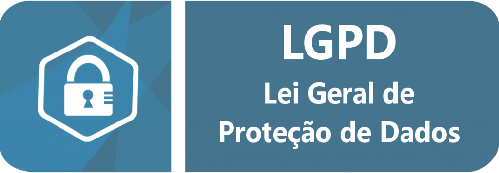 LGPD - Lei Geral de Proteção de Dados.