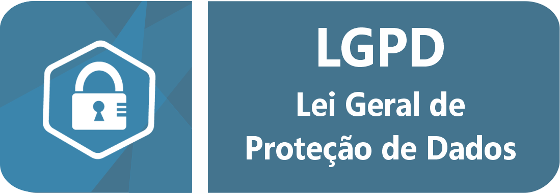 LGPD - Lei Geral de Proteção de Dados.